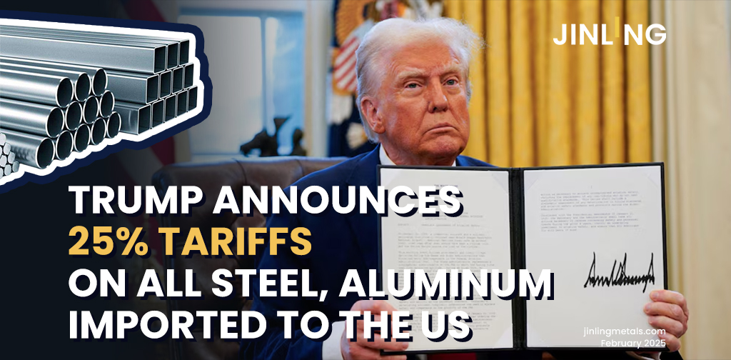 Stainless Insights in China | U.S. Imposes 25% Tariffs on All Steel and Aluminum Imports