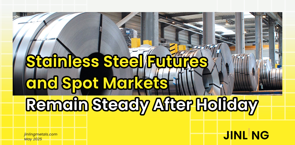 Stainless Insights in China | Stainless Steel Futures and Spot Markets Remain Steady After Holiday