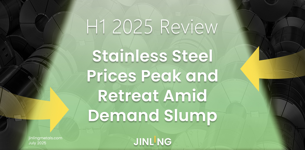 Stainless Insights in China | Mid-Year Review of the Stainless Steel Market in 2025